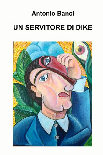 Un servitore di Dike - Antonio Banci - Libro ilmiolibro self publishing 2021, La community di ilmiolibro.it | Libraccio.it