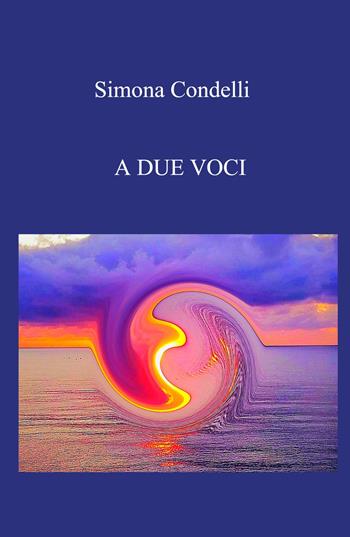 A due voci - Simona Condelli - Libro ilmiolibro self publishing 2021, La community di ilmiolibro.it | Libraccio.it