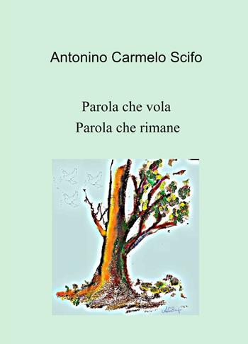 Parola che vola. Parola che rimane - Antonino Carmelo Scifo - Libro ilmiolibro self publishing 2021, La community di ilmiolibro.it | Libraccio.it