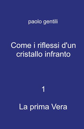Come i riflessi d'un cristallo infranto - Paolo Gentili - Libro ilmiolibro self publishing 2021, La community di ilmiolibro.it | Libraccio.it