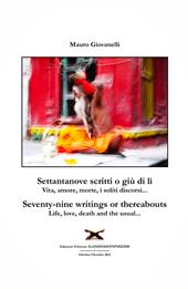 Settantanove scritti o giu di lì. Vita, amore, morte, i soliti discorsi...-Seventy-nine writings or thereabouts. Life, love, death and the usual...