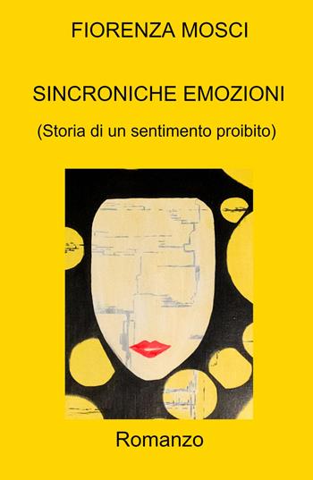 Sincroniche emozioni. (Storia di un sentimento proibito) - Fiorenza Mosci - Libro ilmiolibro self publishing 2021, La community di ilmiolibro.it | Libraccio.it