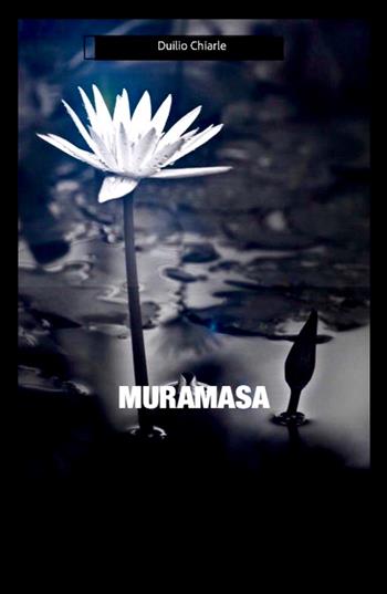 Muramasa - Duilio Chiarle - Libro ilmiolibro self publishing 2021, La community di ilmiolibro.it | Libraccio.it