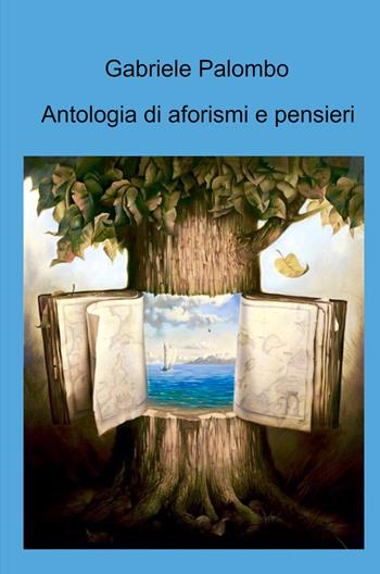 Antologia di aforismi e pensieri - Gabriele Palombo - Libro ilmiolibro self publishing 2021, La community di ilmiolibro.it | Libraccio.it
