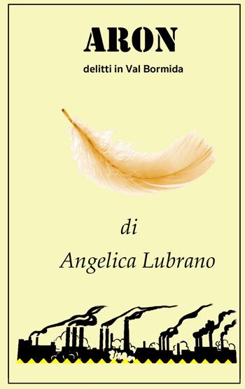 Aron. Delitti in Val Bormida - Angelica Lubrano - Libro ilmiolibro self publishing 2021, La community di ilmiolibro.it | Libraccio.it