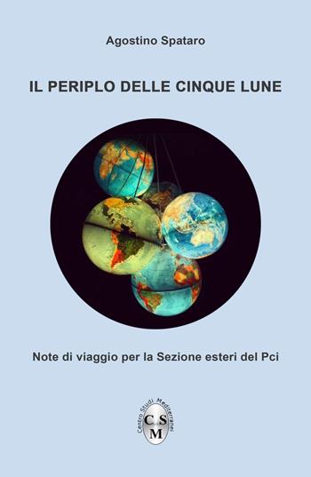 Il periplo delle cinque lune. Note di viaggio per la Sezione esteri del Pci - Agostino Spataro - Libro ilmiolibro self publishing 2021, La community di ilmiolibro.it | Libraccio.it