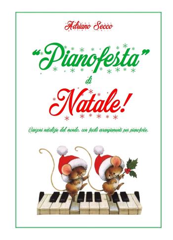 «Pianofesta» di Natale!. Canzoni natalizie dal mondo, con facili arrangiamenti per pianoforte - Adriano Secco - Libro ilmiolibro self publishing 2021, La community di ilmiolibro.it | Libraccio.it