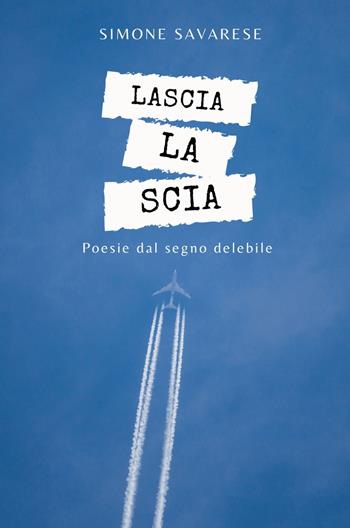 Lascia la scia. Poesie dal segno delebile - Simone Savarese - Libro ilmiolibro self publishing 2021, La community di ilmiolibro.it | Libraccio.it