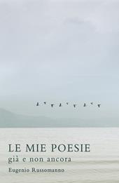 Le mie poesie. Già e non ancora