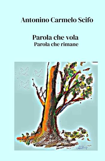 Parola che vola. Parola che rimane - Antonino Carmelo Scifo - Libro ilmiolibro self publishing 2021, La community di ilmiolibro.it | Libraccio.it