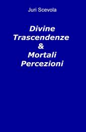 Divine trascendenze & mortali percezioni