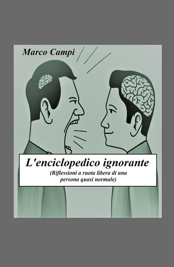 L' enciclopedico ignorante. Riflessioni a ruota libera di una persona quasi normale - Marco Campi - Libro ilmiolibro self publishing 2021, La community di ilmiolibro.it | Libraccio.it