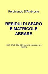 Residui di sparo e matricole abrase. GSR, STUB, SEM-EDX, numeri di matricola e loro ripristino