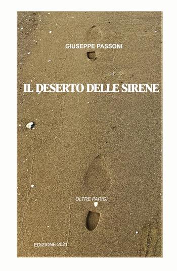 Il deserto delle sirene. Oltre Parigi - Giuseppe Passoni - Libro ilmiolibro self publishing 2021, La community di ilmiolibro.it | Libraccio.it