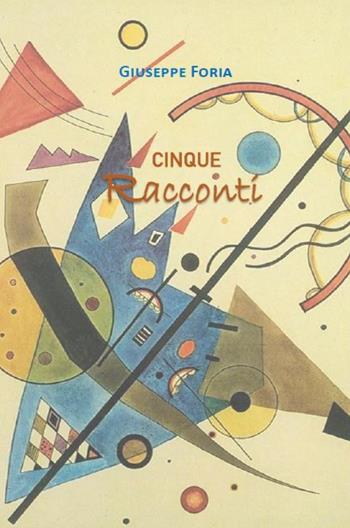 Cinque racconti - Giuseppe Foria - Libro ilmiolibro self publishing 2021, La community di ilmiolibro.it | Libraccio.it