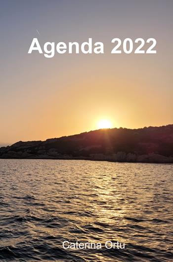 Agenda 2022 - Caterina Ortu - Libro ilmiolibro self publishing 2021, La community di ilmiolibro.it | Libraccio.it