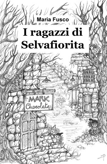 I ragazzi di Selvafiorita. Una storia ricca di magia, tra ecologia e umanita - Maria Fusco - Libro ilmiolibro self publishing 2021, La community di ilmiolibro.it | Libraccio.it