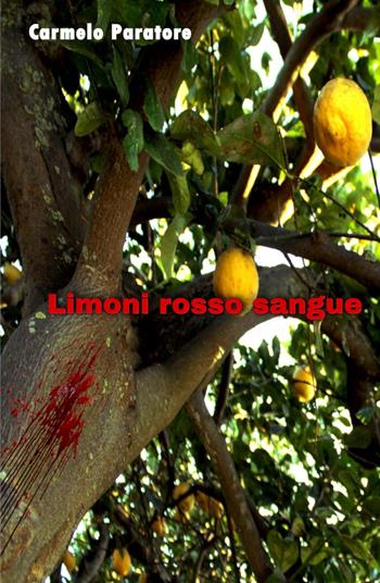 Limoni rosso sangue - Carmelo Paratore - Libro ilmiolibro self publishing 2021, La community di ilmiolibro.it | Libraccio.it