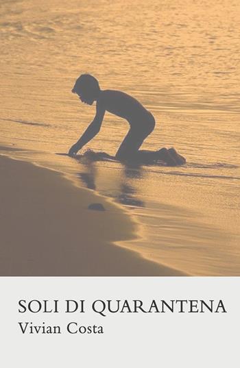 Soli di quarantena - Vivian Costa - Libro ilmiolibro self publishing 2021, La community di ilmiolibro.it | Libraccio.it