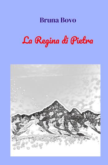 La Regina di Pietra - Bruna Bovo - Libro ilmiolibro self publishing 2021, La community di ilmiolibro.it | Libraccio.it