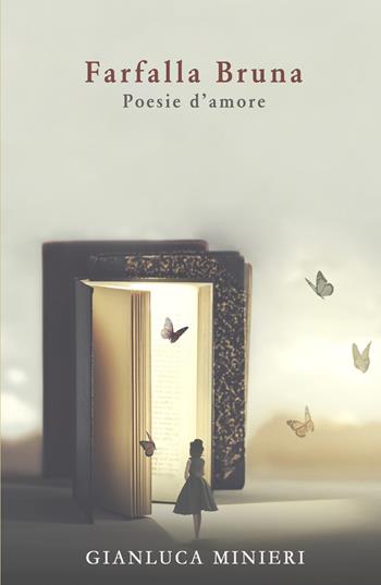 Farfalla bruna. Poesie d'amore - Gianluca Minieri - Libro ilmiolibro self publishing 2021, La community di ilmiolibro.it | Libraccio.it