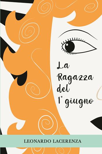 La ragazza del 1° giugno - Leonardo Lacerenza - Libro ilmiolibro self publishing 2021, La community di ilmiolibro.it | Libraccio.it