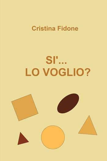 Sì... lo voglio? - Cristina Fidone - Libro ilmiolibro self publishing 2021, La community di ilmiolibro.it | Libraccio.it