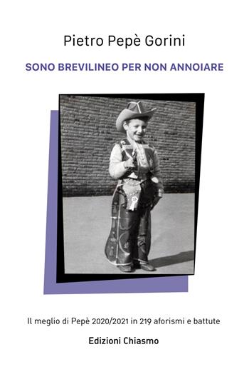 Sono brevilineo per non annoiare. Il meglio di Pepe 2020/2021 in 219 aforismi e battute - Pietro Gorini - Libro ilmiolibro self publishing 2021, La community di ilmiolibro.it | Libraccio.it