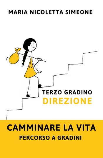 Primo gradino. Scegliere. Camminare la vita. Percorso a gradini - Maria Nicoletta Simeone - Libro ilmiolibro self publishing 2021, La community di ilmiolibro.it | Libraccio.it
