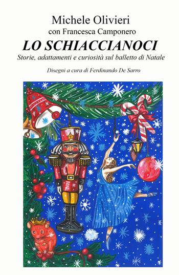 Lo Schiaccianoci. Storie, adattamenti e curiosita sul balletto di Natale - Michele Olivieri, Francesca Camponero - Libro ilmiolibro self publishing 2021, La community di ilmiolibro.it | Libraccio.it