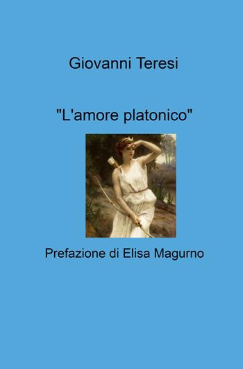 "L'amore platonico" - Giovanni Teresi - Libro ilmiolibro self publishing 2021, La community di ilmiolibro.it | Libraccio.it