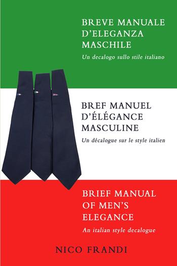 Breve manuale d'eleganza maschile. Un decalogo sullo stile italiano. Ediz. multilingue - Nico Frandi - Libro ilmiolibro self publishing 2021, La community di ilmiolibro.it | Libraccio.it