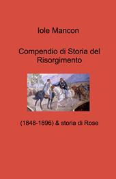 Compendio di Storia del Risorgimento. (1848-1896) & storia di Rose