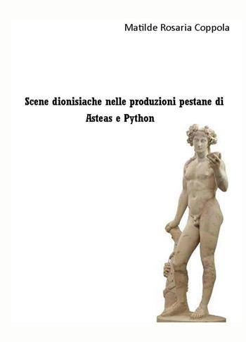 Scene dionisiache nelle produzioni pestane di Asteas e Python - Matilde Rosaria Coppola - Libro ilmiolibro self publishing 2021, La community di ilmiolibro.it | Libraccio.it