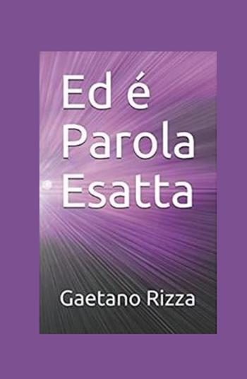 Ed è Parola Esatta - Gaetano Rizza - Libro ilmiolibro self publishing 2021, La community di ilmiolibro.it | Libraccio.it