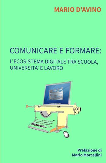 Comunicare e formare: l'ecosistema digitale tra scuola, università e lavoro - Mario D'Avino - Libro ilmiolibro self publishing 2021, La community di ilmiolibro.it | Libraccio.it