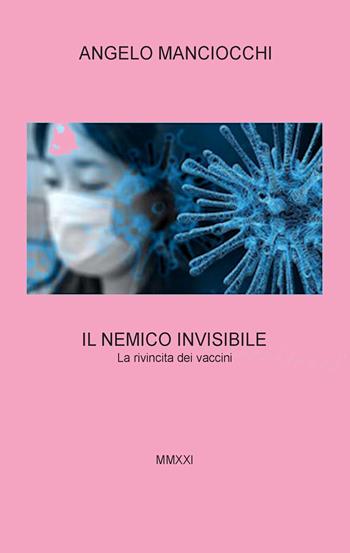 Il nemico invisibile. La rivincita dei vaccini - Angelo Manciocchi - Libro ilmiolibro self publishing 2021, La community di ilmiolibro.it | Libraccio.it