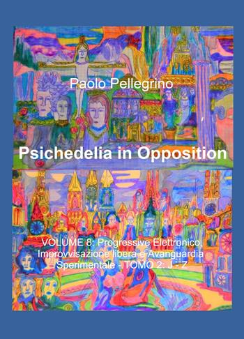 Psichedelia in opposition. Vol. 8\2: Progressive elettronico, improvvisazione libera e avanguardia sperimentale. J-Z. - Paolo Pellegrino - Libro ilmiolibro self publishing 2022, La community di ilmiolibro.it | Libraccio.it