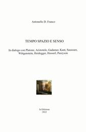 Tempo spazio e senso. In dialogo con Platone, Aristotele, Gadamer, Kant, Saussure, Wittgenstein, Heidegger, Husserl, Pareyson