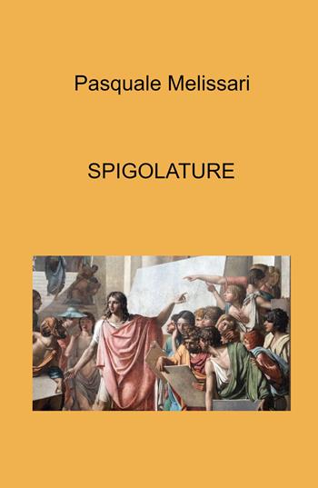 Spigolature - Pasquale Melissari - Libro ilmiolibro self publishing 2022, La community di ilmiolibro.it | Libraccio.it