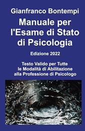 Manuale per l'esame di Stato di psicologia. Edizione 2022. Testo valido per tutte le modalità di abilitazione alla professione di psicologo