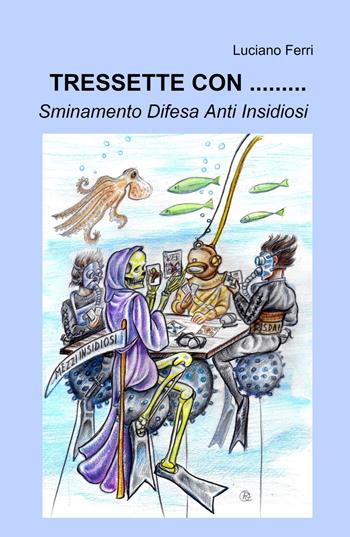 Tressette con... Sminamento difesa anti insidiosi - Luciano Ferri - Libro ilmiolibro self publishing 2022, La community di ilmiolibro.it | Libraccio.it