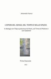 L' opera del senso, nel tempo e nello spazio. In dialogo con l'Opus postumum di Kant, col Timeo di Platone e con Gadamer