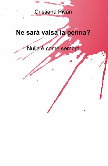 Ne sarà valsa la penna? Nulla e come sembra - Cristiana Pivari - Libro ilmiolibro self publishing 2022, La community di ilmiolibro.it | Libraccio.it