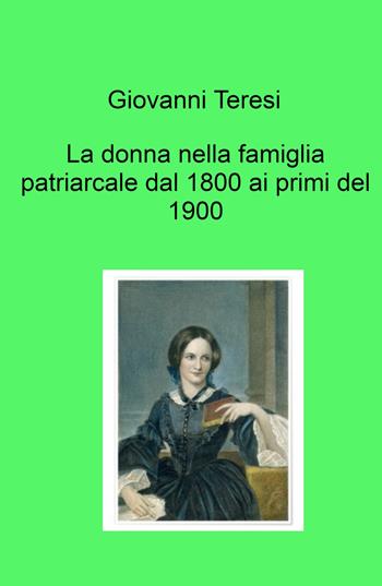 La donna nella famiglia patriarcale dal 1800 ai primi del 1900 - Giovanni Teresi - Libro ilmiolibro self publishing 2022, La community di ilmiolibro.it | Libraccio.it