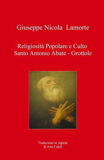 Religiosità popolare e culto Santo Antonio Abate. Grottole - Giuseppe Nicola Lamorte - Libro ilmiolibro self publishing 2022, La community di ilmiolibro.it | Libraccio.it