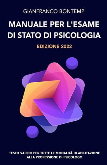 Manuale per l'esame di Stato di psicologia. Edizione 2022. Testo valido per tutte le modalità di abilitazione alla professione di psicologo - Gianfranco Bontempi - Libro ilmiolibro self publishing 2022, La community di ilmiolibro.it | Libraccio.it