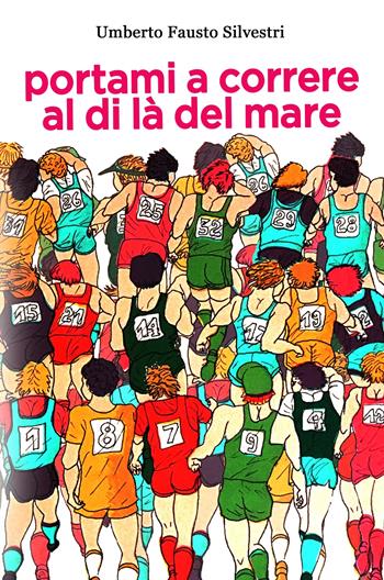 Portami a correre al di la del mare - Umberto Fausto Silvestri - Libro ilmiolibro self publishing 2022, La community di ilmiolibro.it | Libraccio.it