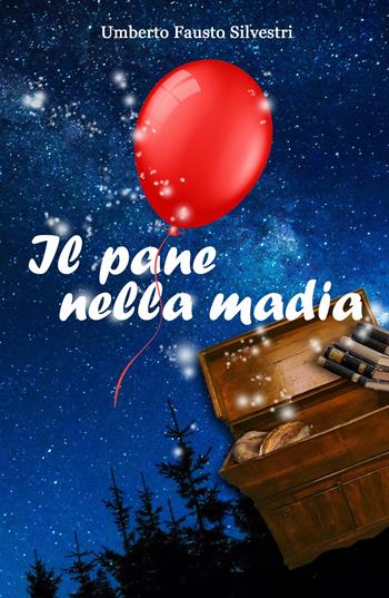 Il pane nella madia. Alla libertà, a mia madre - Umberto Fausto Silvestri - Libro ilmiolibro self publishing 2022, La community di ilmiolibro.it | Libraccio.it