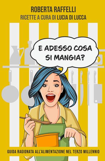 E adesso cosa si mangia? - Roberta Raffelli - Libro ilmiolibro self publishing 2022, La community di ilmiolibro.it | Libraccio.it